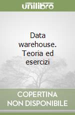 Data warehouse. Teoria ed esercizi