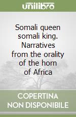 Somali queen somali king. Narratives from the orality of the horn of Africa libro