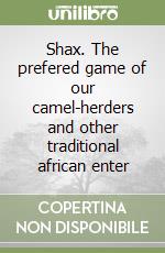 Shax. The prefered game of our camel-herders and other traditional african enter