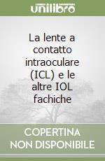 La lente a contatto intraoculare (ICL) e le altre IOL fachiche