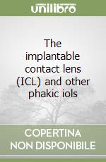 The implantable contact lens (ICL) and other phakic iols