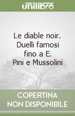 Le diable noir. Duelli famosi fino a E. Pini e Mussolini libro