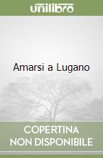 Amarsi a Lugano libro