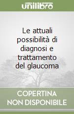 Le attuali possibilità di diagnosi e trattamento del glaucoma libro