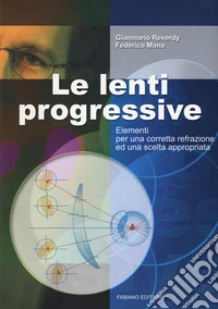Le lenti progressive. Elementi per una corretta refrazione ed una scelta appropriata libro