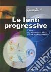 Le lenti progressive. Elementi per una corretta refrazione ed una scelta appropriata libro