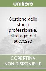 Gestione dello studio professionale. Strategie del successo libro