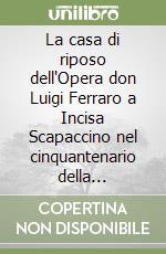 La casa di riposo dell'Opera don Luigi Ferraro a Incisa Scapaccino nel cinquantenario della fondazione (1950-2000)