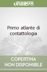 Primo atlante di contattologia libro