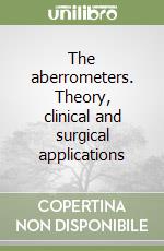 The aberrometers. Theory, clinical and surgical applications libro