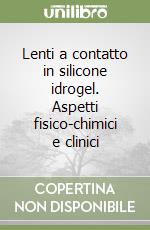 Lenti a contatto in silicone idrogel. Aspetti fisico-chimici e clinici libro