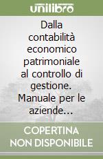 Dalla contabilità economico patrimoniale al controllo di gestione. Manuale per le aziende sanitarie