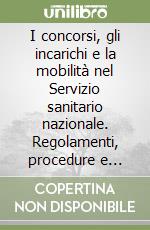 I concorsi, gli incarichi e la mobilità nel Servizio sanitario nazionale. Regolamenti, procedure e tabelle per la valutazione dei titoli libro