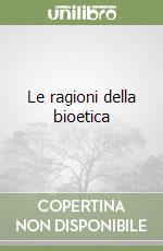 Le ragioni della bioetica libro