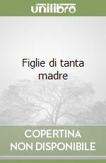 Figlie di tanta madre libro