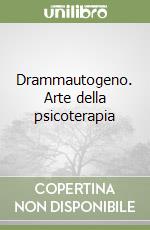 Drammautogeno. Arte della psicoterapia