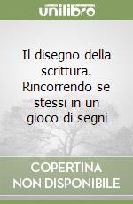 Il disegno della scrittura. Rincorrendo se stessi in un gioco di segni