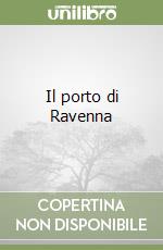 Il porto di Ravenna libro