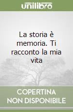 La storia è memoria. Ti racconto la mia vita