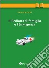 Il pediatra di famiglia e le emergenze libro di Sarti Armando