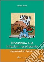 Il bambino e le infezioni respiratorie: suggerimenti per i genitori libro