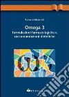 Omega 3: formulazioni farmacologiche e raccomandazioni dietetiche libro
