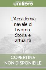 L'Accademia navale di Livorno. Storia e attualità libro