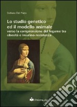 Lo studio genetico ed il modello animale verso la comprensione del legame tra obesità e insulino-resistenza libro