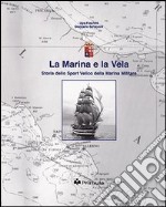 La marina e la vela. Storia dello sport velico nella marina militare