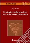 Patologia cardiovascolare. Ruolo dell'iter diagnostico terapeutico libro