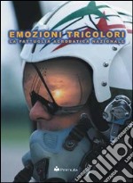 Emozioni tricolori. La pattuglia acrobatica nazionale. Ediz. italiana e inglese libro