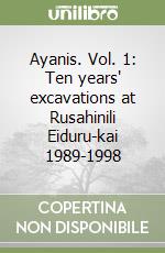 Ayanis. Vol. 1: Ten years' excavations at Rusahinili Eiduru-kai 1989-1998