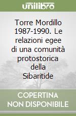 Torre Mordillo 1987-1990. Le relazioni egee di una comunità protostorica della Sibaritide libro