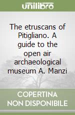 The etruscans of Pitigliano. A guide to the open air archaeological museum A. Manzi