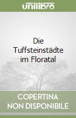 Die Tuffsteinstädte im Floratal