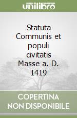 Statuta Communis et populi civitatis Masse a. D. 1419