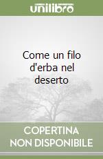 Come un filo d'erba nel deserto libro