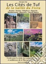 Les cités de tuf e la vallée du Fiora. Guide pour la visite des centres étrusques et médiévaux de la Maremme collinaire. Ediz. multilingue libro