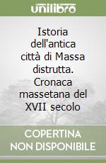 Istoria dell'antica città di Massa distrutta. Cronaca massetana del XVII secolo libro