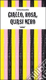 Giallo, rosa, quasi nero libro