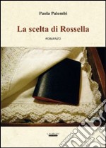 La scelta di Rossella libro