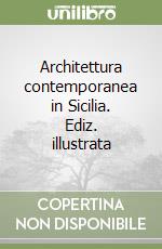 Architettura contemporanea in Sicilia. Ediz. illustrata libro