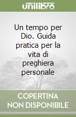 Un tempo per Dio. Guida pratica per la vita di preghiera personale libro