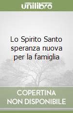 Lo Spirito Santo speranza nuova per la famiglia libro