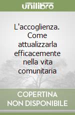 L'accoglienza. Come attualizzarla efficacemente nella vita comunitaria libro