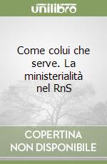 Come colui che serve. La ministerialità nel RnS libro