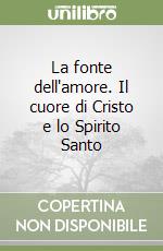 La fonte dell'amore. Il cuore di Cristo e lo Spirito Santo libro