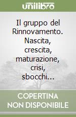 Il gruppo del Rinnovamento. Nascita, crescita, maturazione, crisi, sbocchi... libro