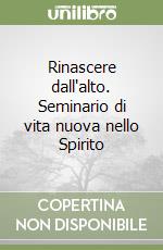 Rinascere dall'alto. Seminario di vita nuova nello Spirito libro