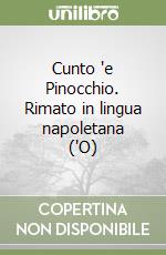 Cunto 'e Pinocchio. Rimato in lingua napoletana ('O)
